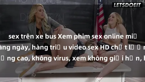 sex trên xe bus Xem phim sex online miễn phí, cập nhật hàng ngày, hàng triệu video sex HD chất lượng cao, không virus, xem không giới hạn, hoàn toàn miễn phí.