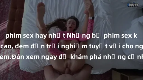 phim sex hay nhất Những bộ phim sex không che HD đỉnh cao, đem đến trải nghiệm tuyệt vời cho người xem.Đón xem ngay để khám phá những cảnh quay đẹp mắt và kích thích.