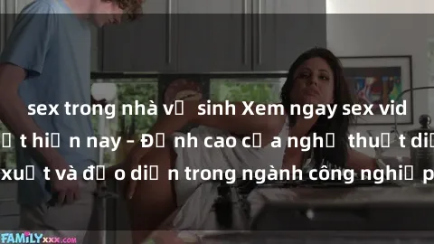 sex trong nhà vệ sinh Xem ngay sex video Việt Nam hot nhất hiện nay – Đỉnh cao của nghệ thuật diễn xuất và đạo diễn trong ngành công nghiệp phim người lớn tại đây!