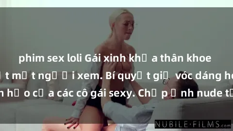 phim sex loli Gái xinh khỏa thân khoe dáng nóng bỏng đốt mắt người xem. Bí quyết giữ vóc dáng hoàn hảo của các cô gái sexy. Chụp ảnh nude tự tin không sợ lộ hàng.