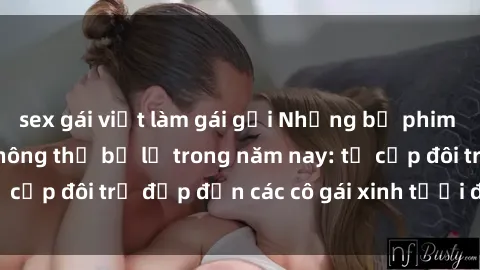 sex gái việt làm gái gọi Những bộ phim sex JAV hot nhất không thể bỏ lỡ trong năm nay: từ cặp đôi trẻ đẹp đến các cô gái xinh tươi đầy sức hút.