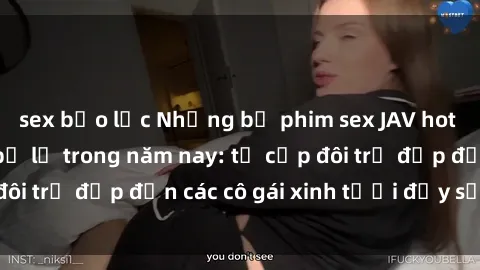 sex bạo lực Những bộ phim sex JAV hot nhất không thể bỏ lỡ trong năm nay: từ cặp đôi trẻ đẹp đến các cô gái xinh tươi đầy sức hút.