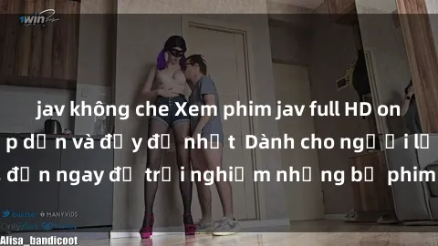 jav không che Xem phim jav full HD online miễn phí - Hấp dẫn và đầy đủ nhất  Dành cho người lớn, đến ngay để trải nghiệm những bộ phim hấp dẫn và hấp dẫn.