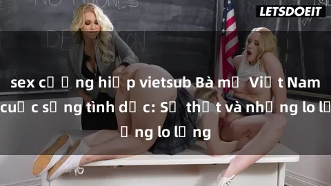 sex cưỡng hiếp vietsub Bà mẹ Việt Nam và cuộc sống tình dục: Sự thật và những lo lắng