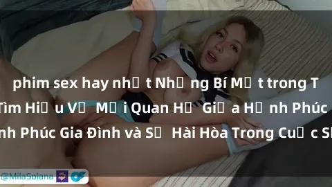 phim sex hay nhất Những Bí Mật trong Tình Dục Gia Đình: Tìm Hiểu Về Mối Quan Hệ Giữa Hạnh Phúc Gia Đình và Sự Hài Hòa Trong Cuộc Sống Tình Dục
