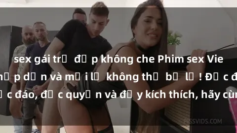 sex gái trẻ đẹp không che Phim sex Vietsub: Trải nghiệm hấp dẫn và mới lạ không thể bỏ lỡ! Độc đáo, độc quyền và đầy kích thích, hãy cùng khám phá ngay!