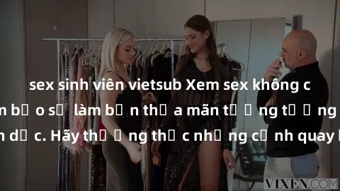 sex sinh viên vietsub Xem sex không che HD miễn phí đảm bảo sẽ làm bạn thỏa mãn tưởng tượng và nhu cầu tình dục. Hãy thưởng thức những cảnh quay hấp dẫn và mãnh liệt ngay bây giờ!