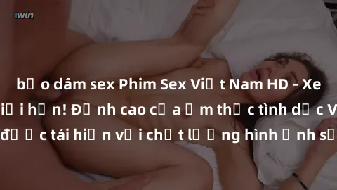bạo dâm sex Phim Sex Việt Nam HD - Xem ngay và không giới hạn! Đỉnh cao của ẩm thực tình dục Việt Nam được tái hiện với chất lượng hình ảnh sắc nét. Hãy thưởng thức ngay!