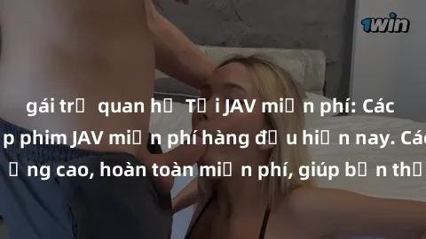 gái trẻ quan hệ Tải JAV miễn phí: Các trang web cung cấp phim JAV miễn phí hàng đầu hiện nay. Các tác phẩm chất lượng cao, hoàn toàn miễn phí, giúp bạn thỏa mãn niềm đam mê mà không tốn kém.