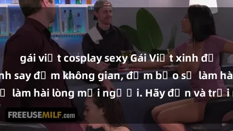 gái việt cosplay sexy Gái Việt xinh đẹp, nồng nàn làm tình say đắm không gian, đảm bảo sẽ làm hài lòng mọi người. Hãy đến và trải nghiệm ngay!