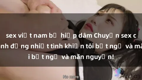 sex việt nam bị hiếp dâm Chuyện sex chị dâu: hành động nhiệt tình khiến tôi bất ngờ và mãn nguyện!